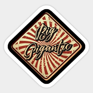 Big Gigantic vintage design on top Sticker